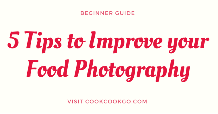 5 Quick Tips to Improve Your Food Photography Skills